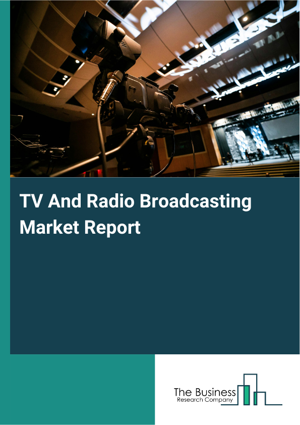 TV And Radio Broadcasting Market Size, Share Report 2026-2030