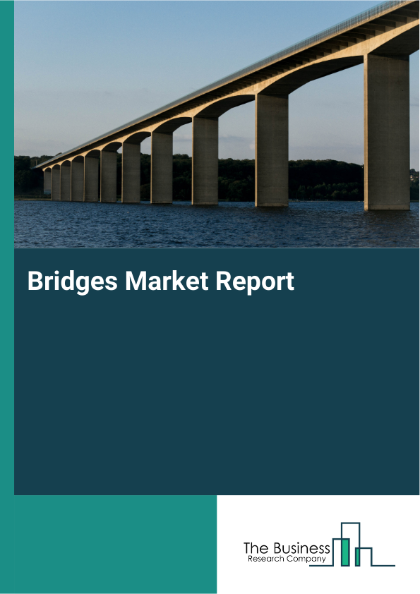 Bridges Market Forecast Analysis Report 2026-2030