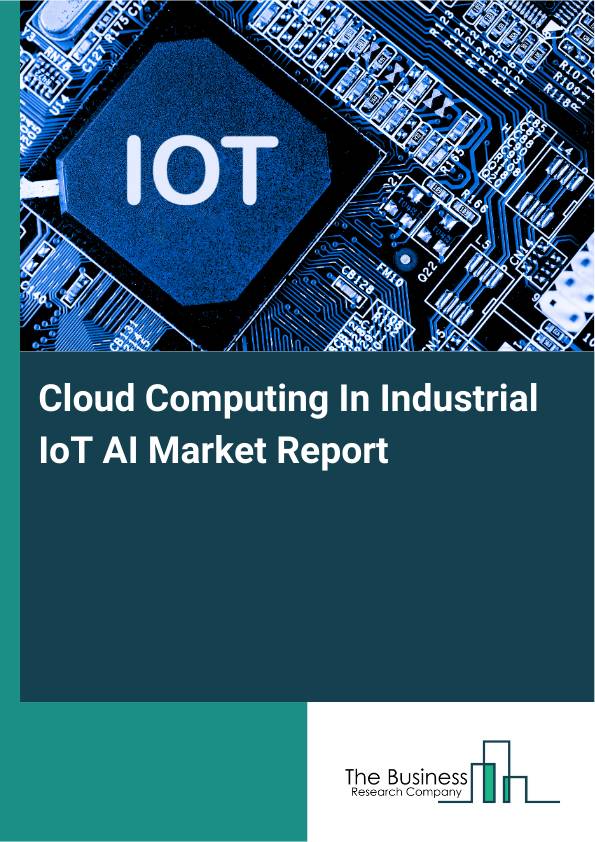 Photo: thebusinessresearchcompany.com Cloud Computing In Industrial IoT AI Market Report 2026