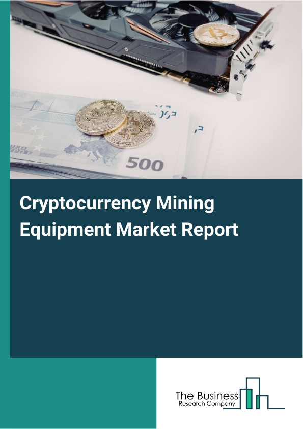 Cryptocurrency Mining Equipment Market Size,Forecast Report 2026-2030