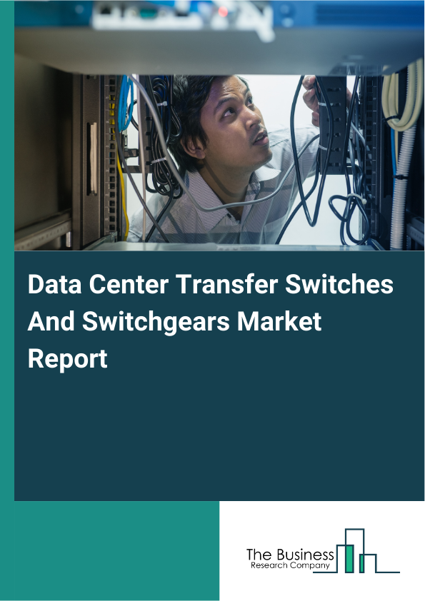 Data Center Transfer Switches And Switchgears Market Size Report 2026-2030