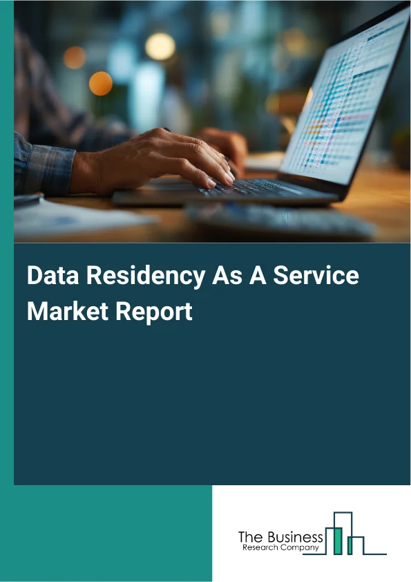 Data Residency As A Service Market Size, Outlook Report 2035