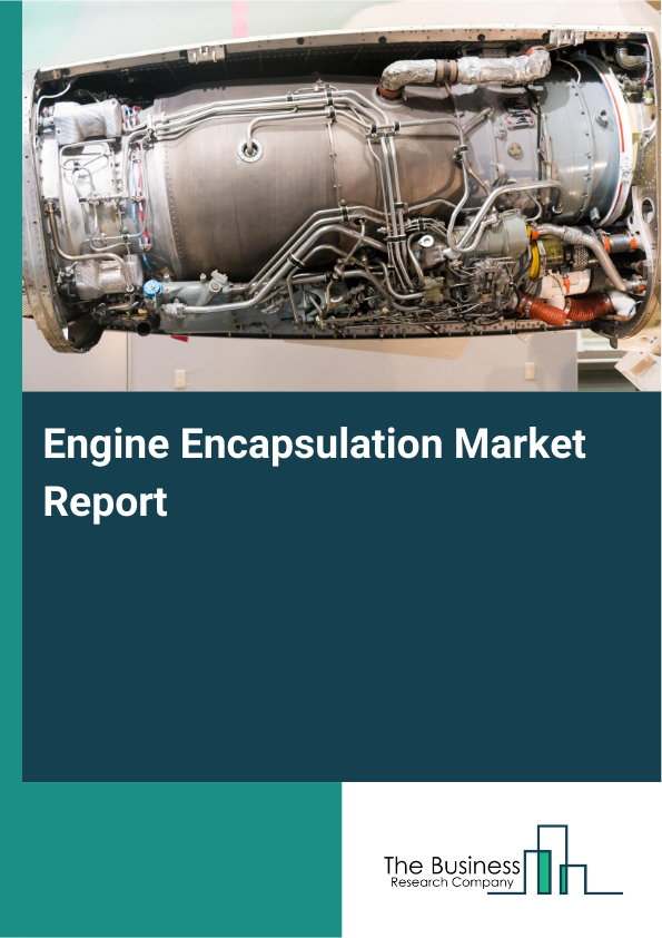 Engine Encapsulation Market Size, Trends Analysis Report 2026