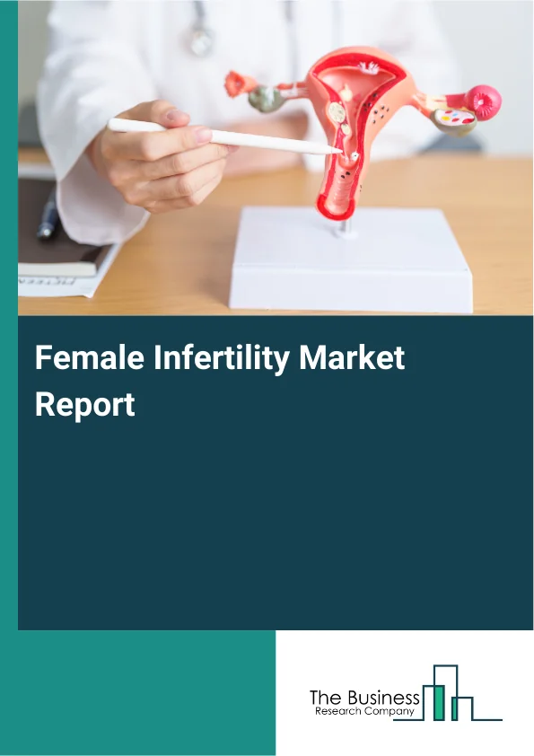 Female Infertility Market Share Analysis Report 2026-2030