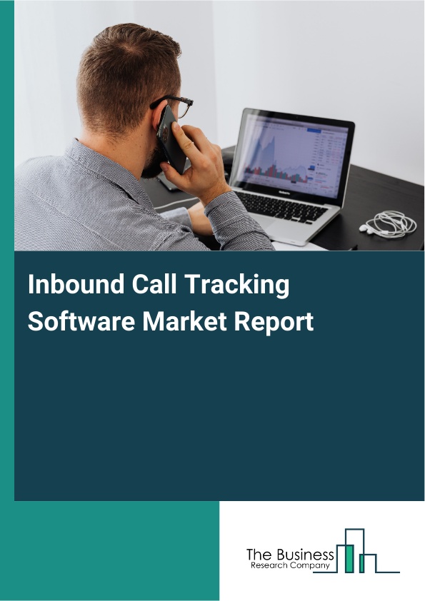 Inbound Call Tracking Software Market Growth and Analysis By 2035