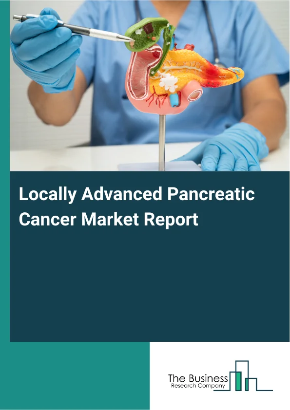Locally Advanced Pancreatic Cancer Market Size Report 2026-2030