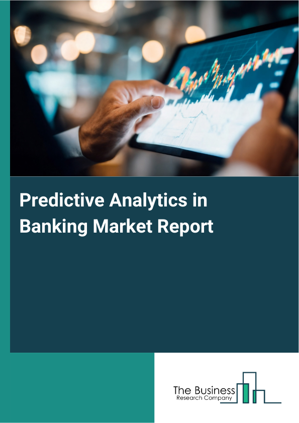 Predictive Analytics in Banking Market Size Report 2026-2030