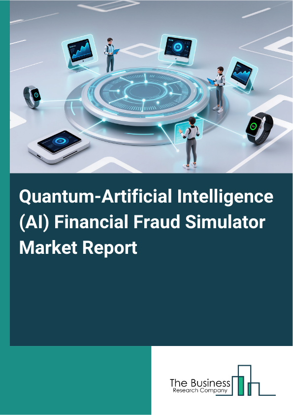 Quantum Artificial Intelligence AI Financial Fraud Simulator Market ...