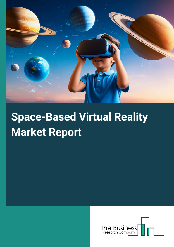 Space-Based Virtual Reality Market Size Report 2026-2030