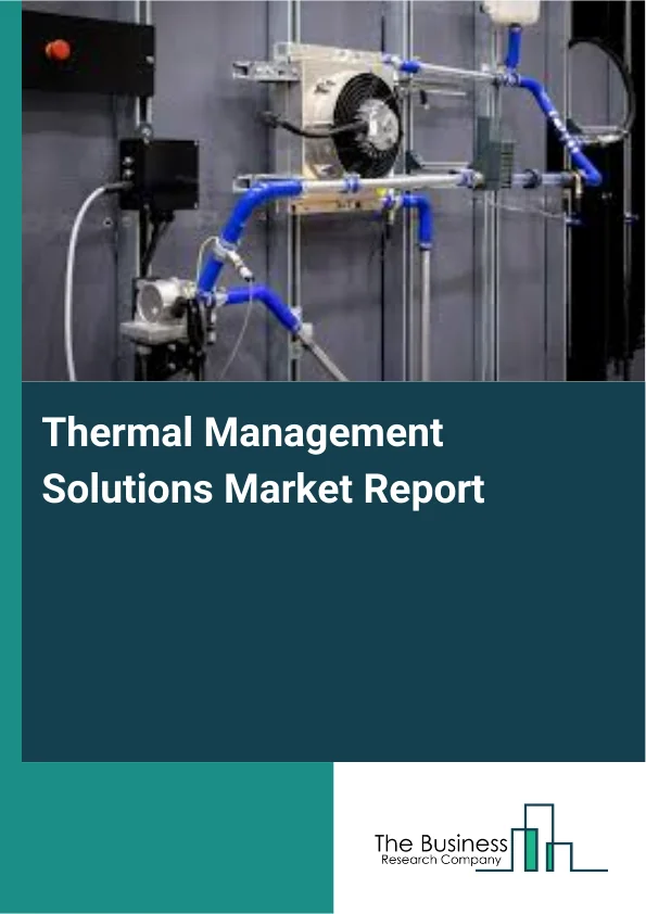 Thermal Management Solutions Market Forecast Report 2026-2030